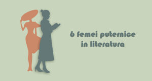 6 femei puternice in literatura